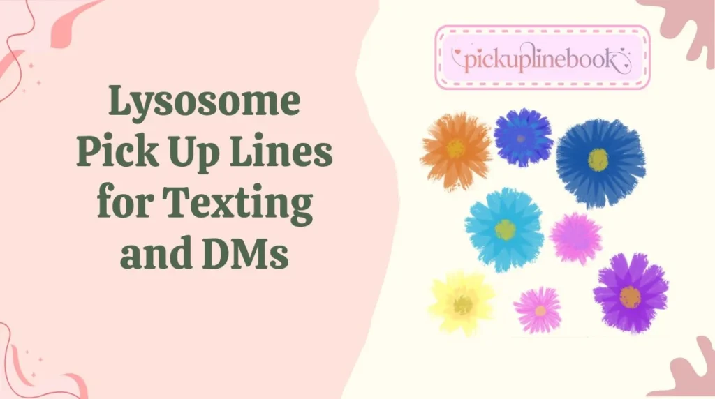 Lysosome Pick Up Lines for Texting and DMs