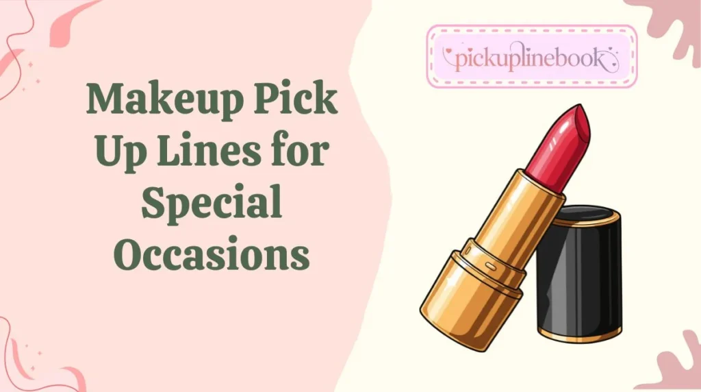 Makeup Pick Up Lines for Special Occasions