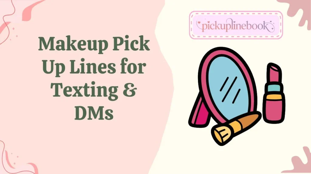 Makeup Pick Up Lines for Texting & DMs