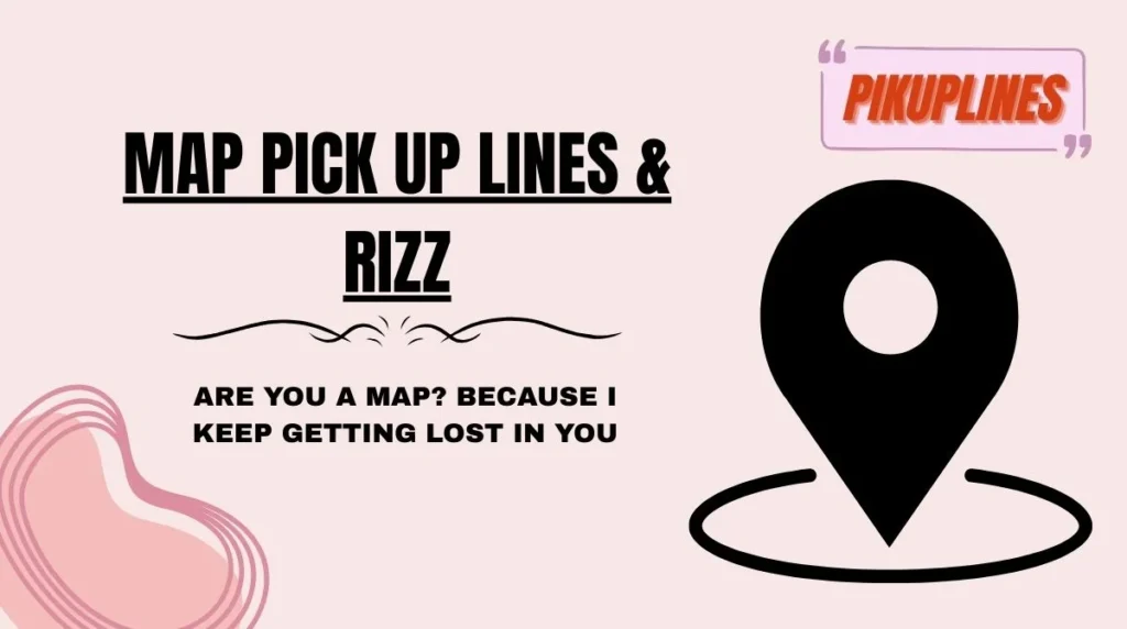 Map Pick Up Lines & Rizz