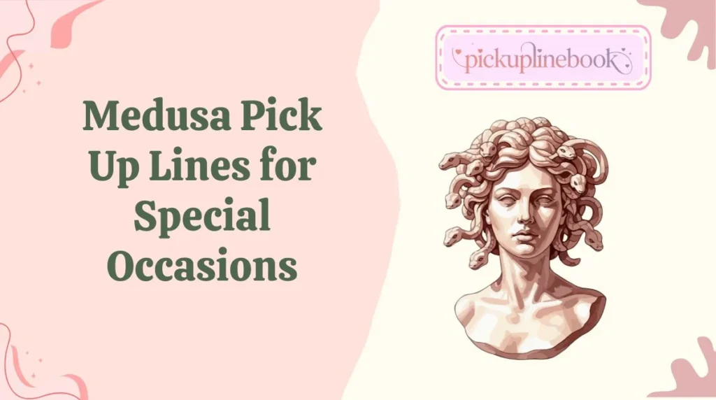 Medusa Pick Up Lines for Special Occasions