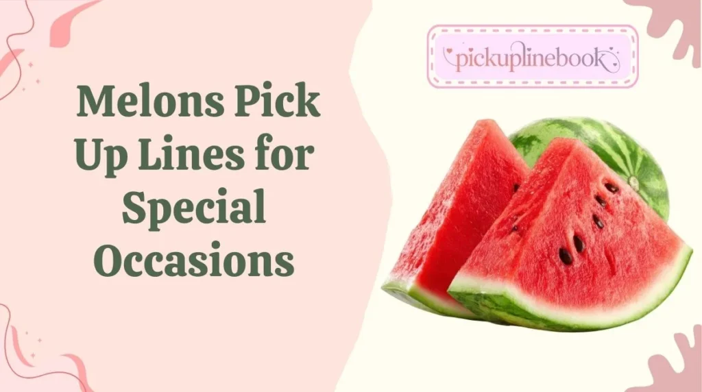 Melons Pick Up Lines for Special Occasions
