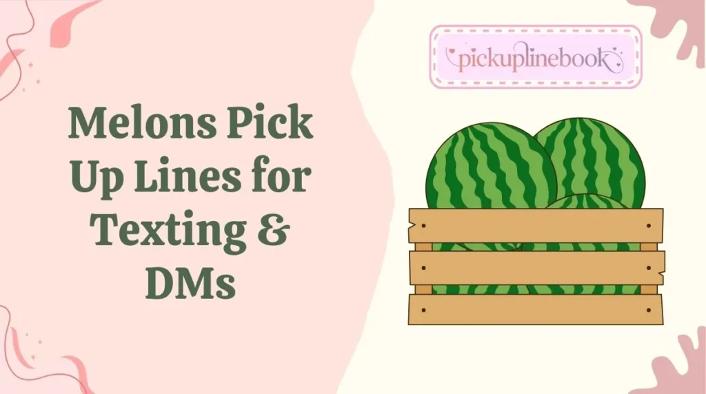 Melons Pick Up Lines for Texting & DMs