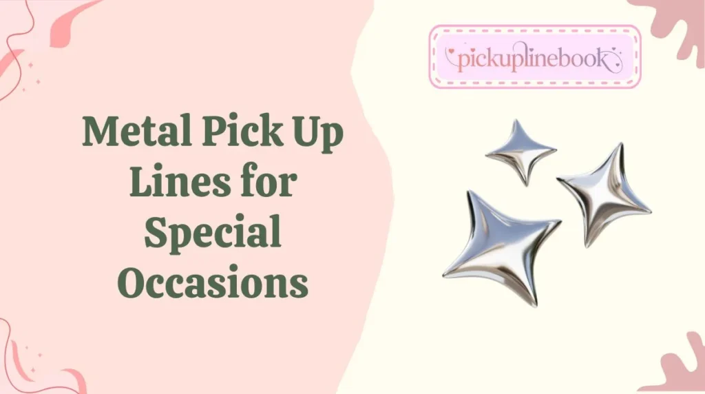 Metal Pick Up Lines for Special Occasions