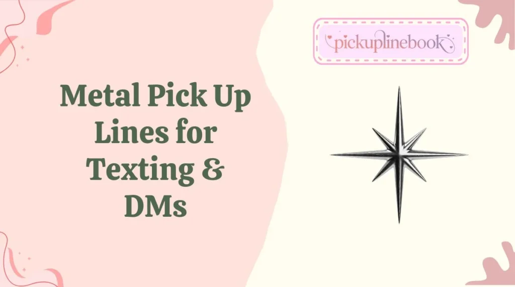 Metal Pick Up Lines for Texting & DMs
