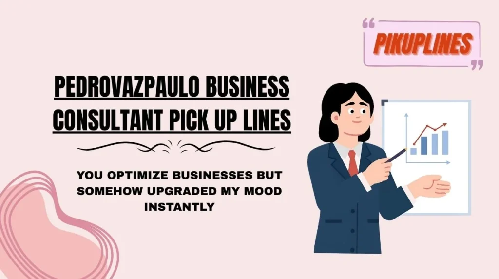 PedroVazPaulo Business Consultant Pick Up Lines