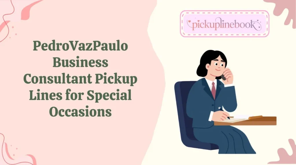 PedroVazPaulo Business Consultant Pickup Lines for Special Occasions