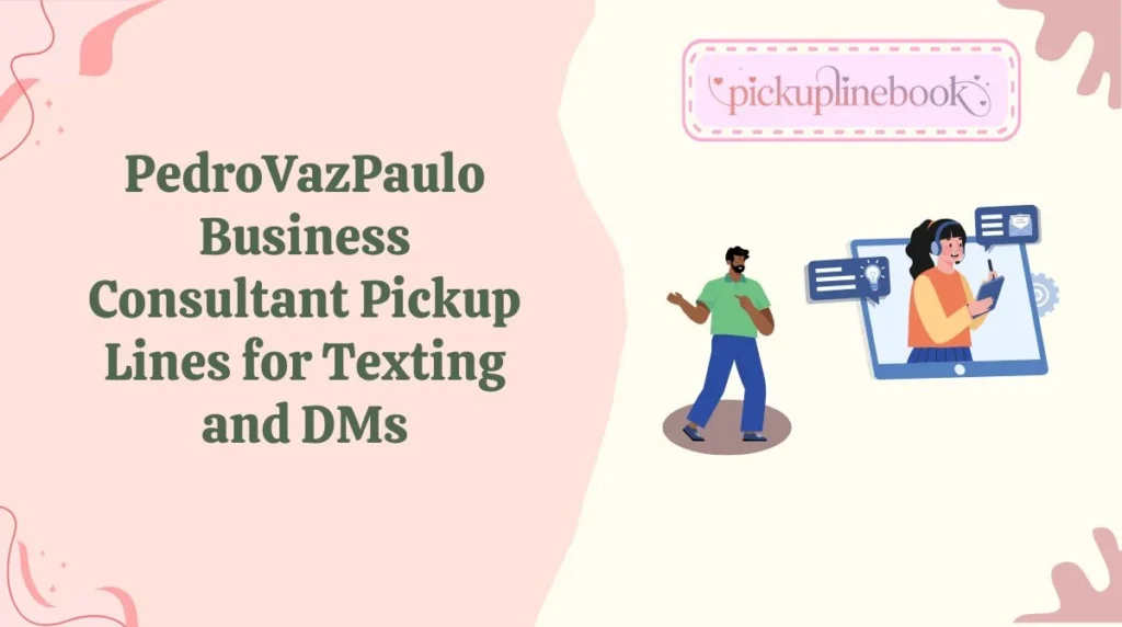 PedroVazPaulo Business Consultant Pickup Lines for Texting and DMs