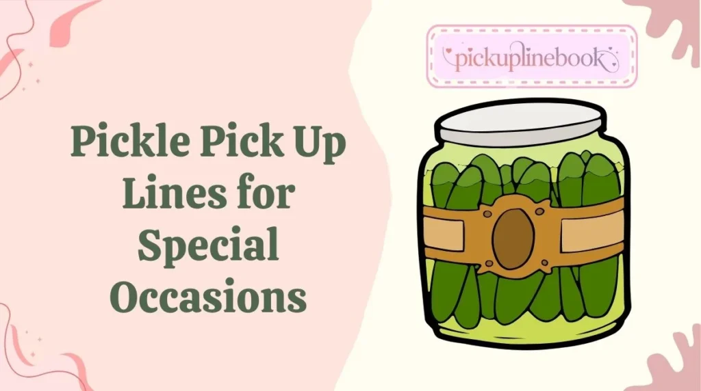 Pickle Pick Up Lines for Special Occasions