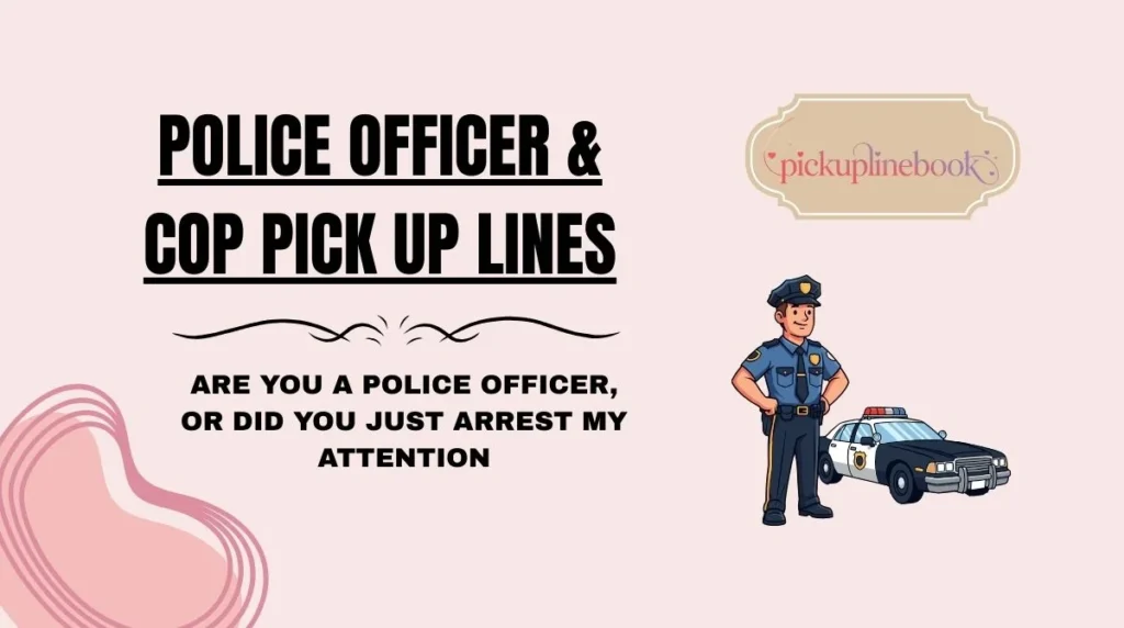Police Officer & Cop Pick Up Lines