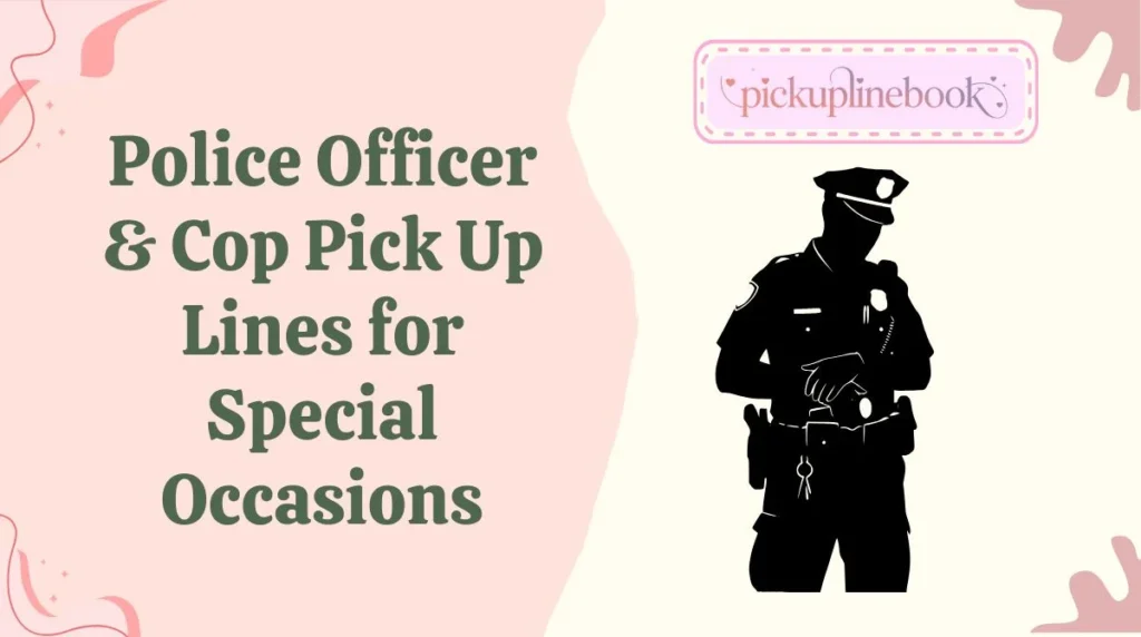 Police Officer & Cop Pick Up Lines for Special Occasions
