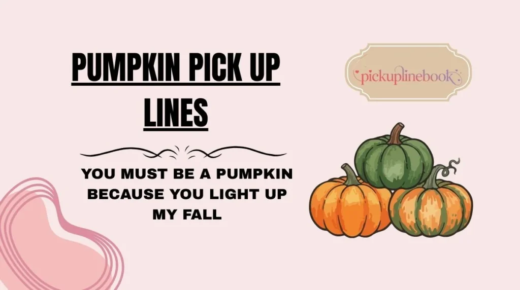 Pumpkin Pick Up Lines