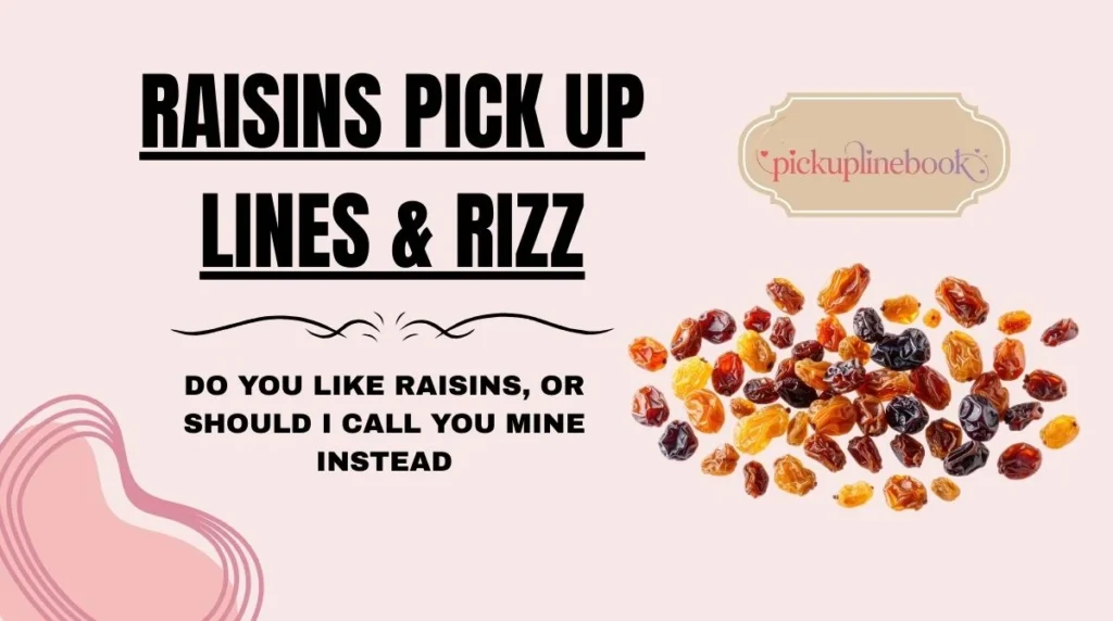 Raisins Pick Up Lines & Rizz