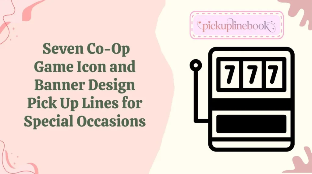 Seven Co-Op Game Icon and Banner Design Pick Up Lines for Special Occasions