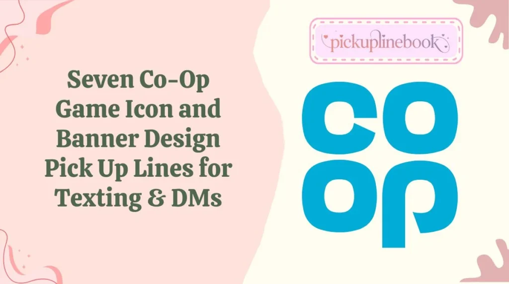 Seven Co-Op Game Icon and Banner Design Pick Up Lines for Texting & DMs