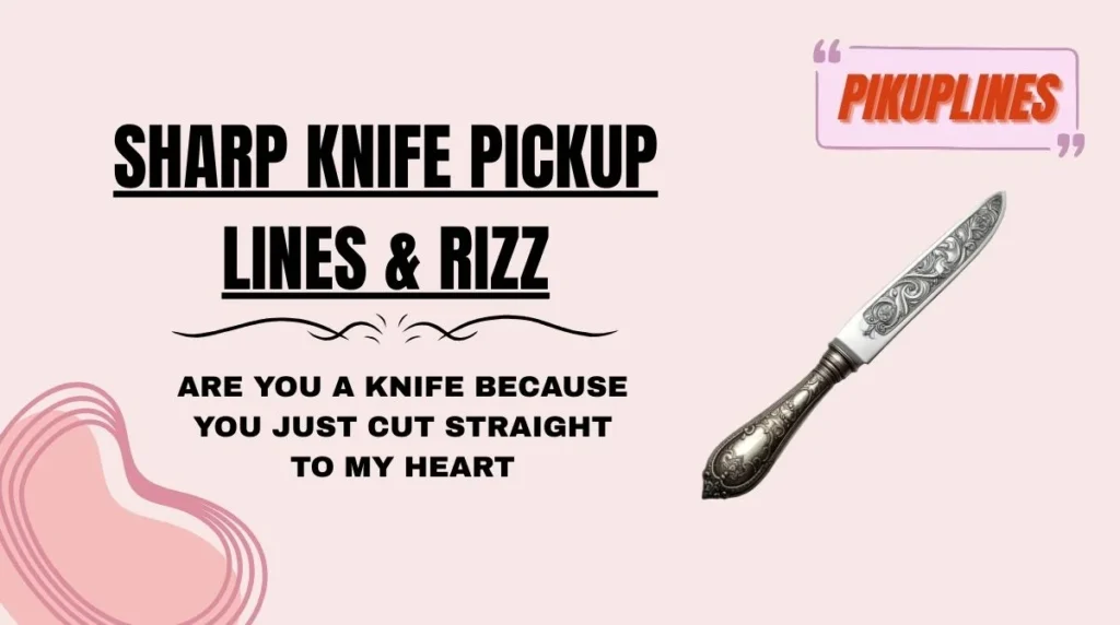 Sharp Knife Pickup Lines & Rizz