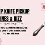 Sharp Knife Pickup Lines & Rizz