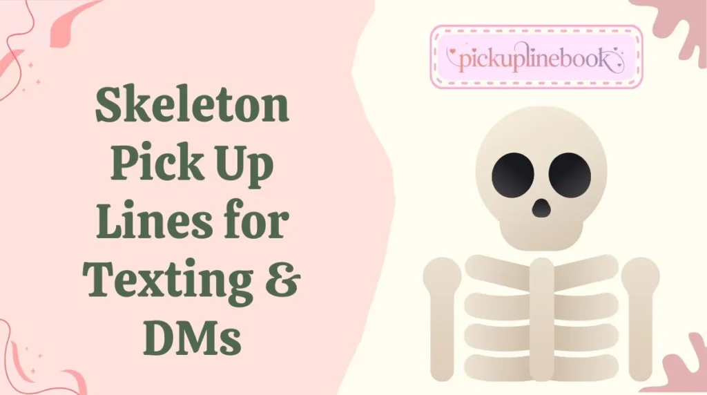 Skeleton Pick Up Lines for Texting & DMs