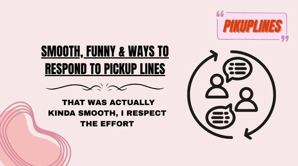 Smooth, Funny & Savage Ways to Respond to Pickup Lines