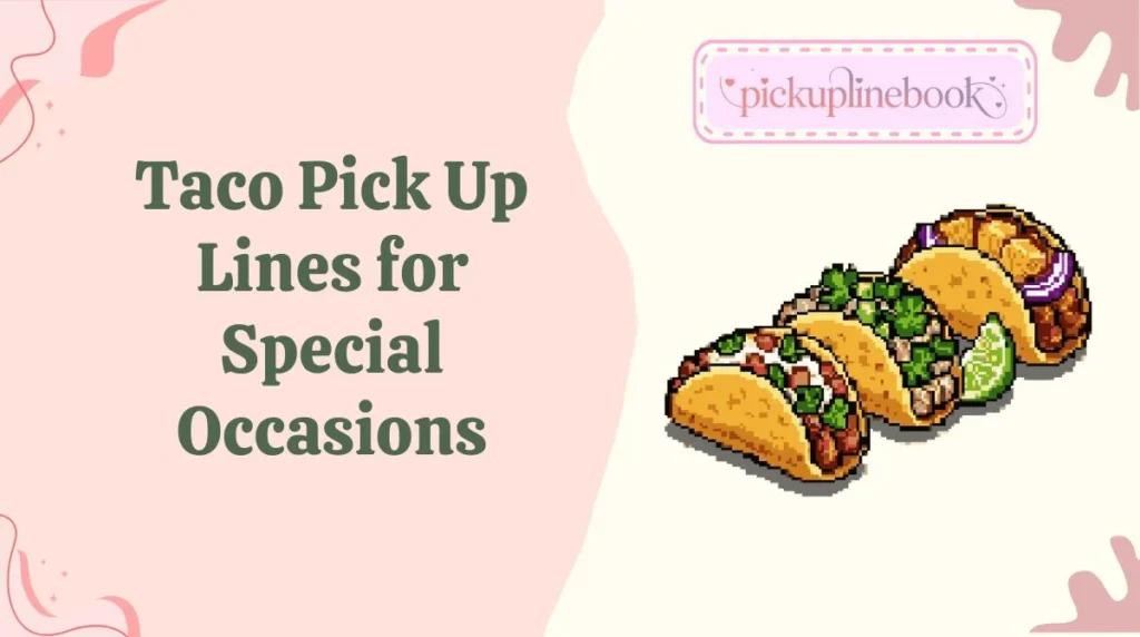 Taco Pick Up Lines for Special Occasions