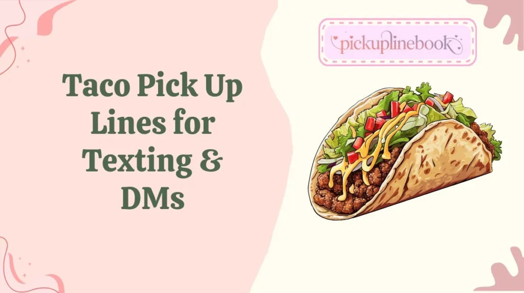 Taco Pick Up Lines for Texting & DMs