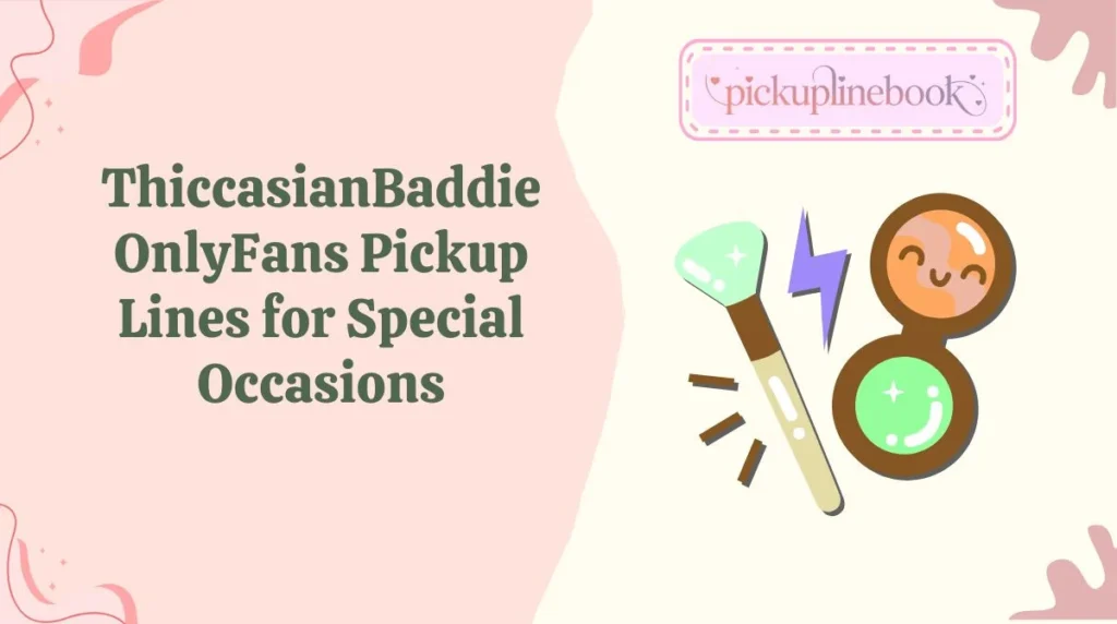 ThiccasianBaddie OnlyFans Pickup Lines for Special Occasions