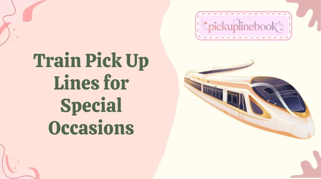Train Pick Up Lines for Special Occasions