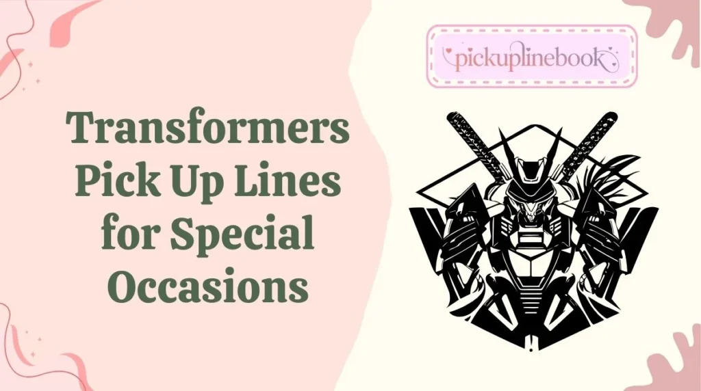 Transformers Pick Up Lines for Special Occasions