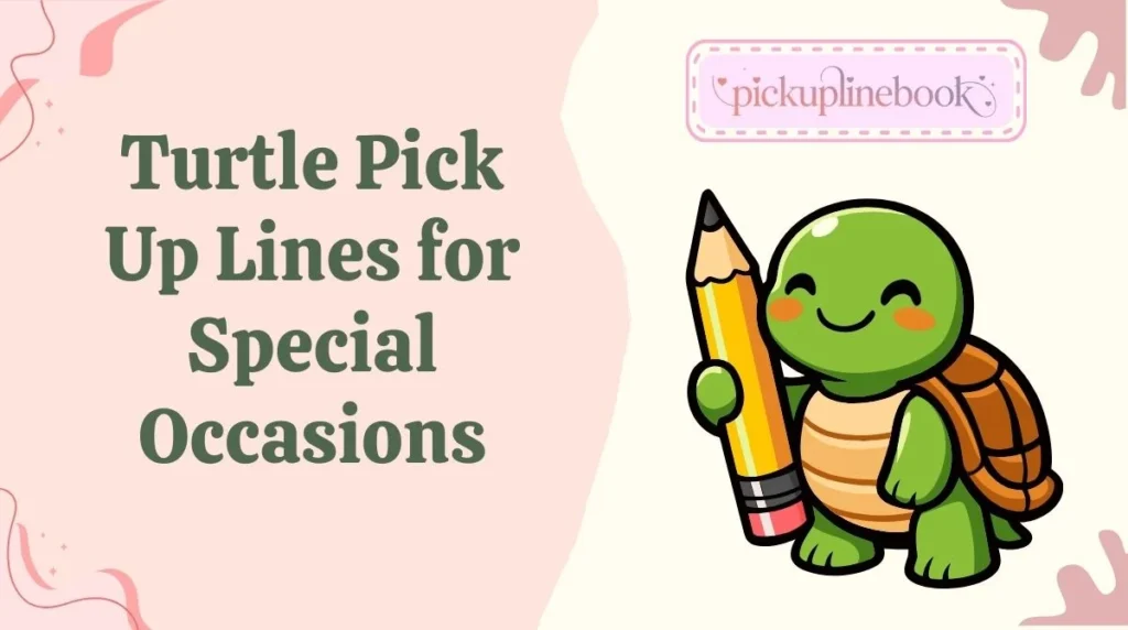 Turtle Pick Up Lines for Special Occasions