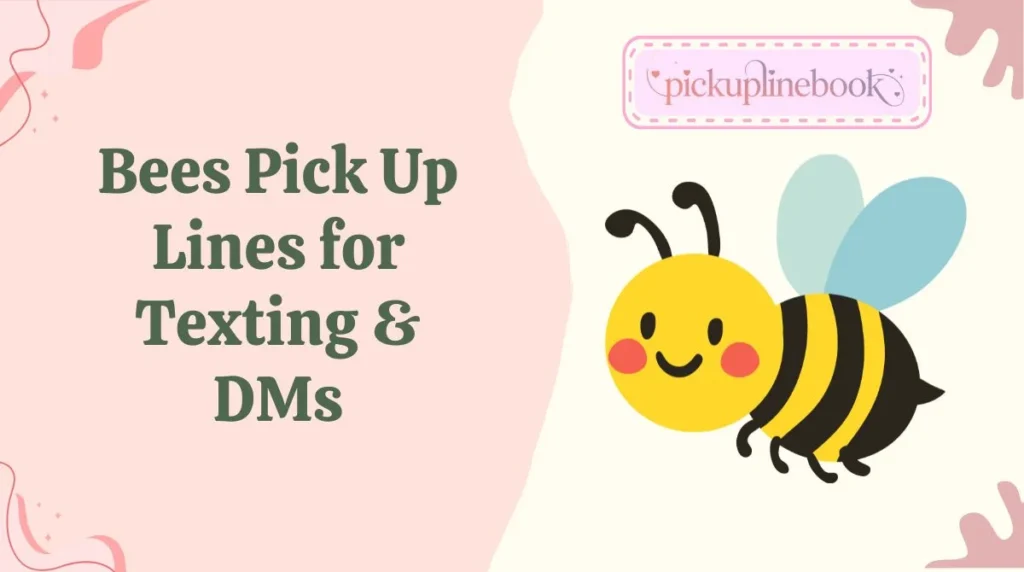 Bees Pick Up Lines for Texting & DMs