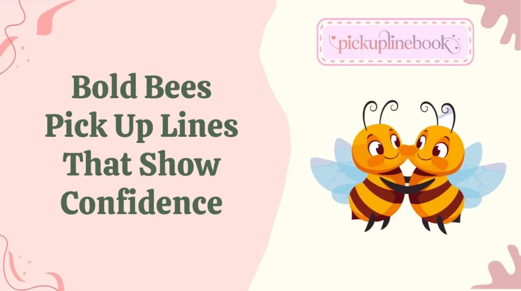 Bold Bees Pick Up Lines That Show Confidence