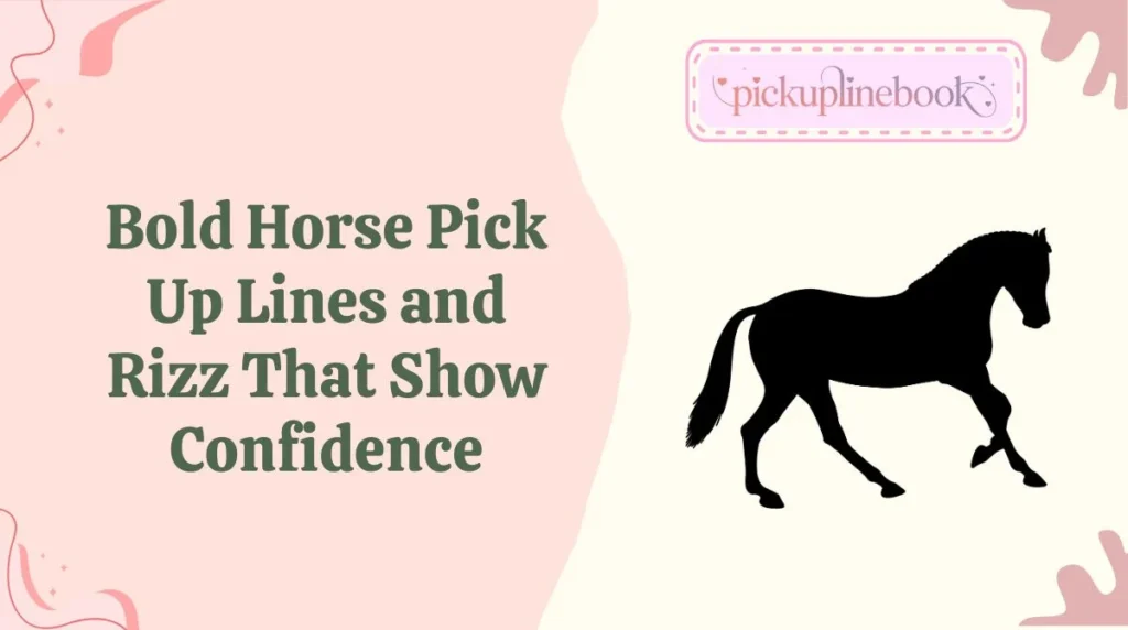 Bold Horse Pick Up Lines and Rizz That Show Confidence