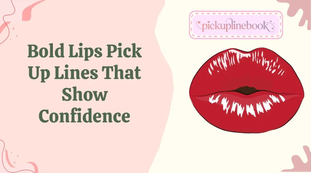 Bold Lips Pick Up Lines That Show Confidence