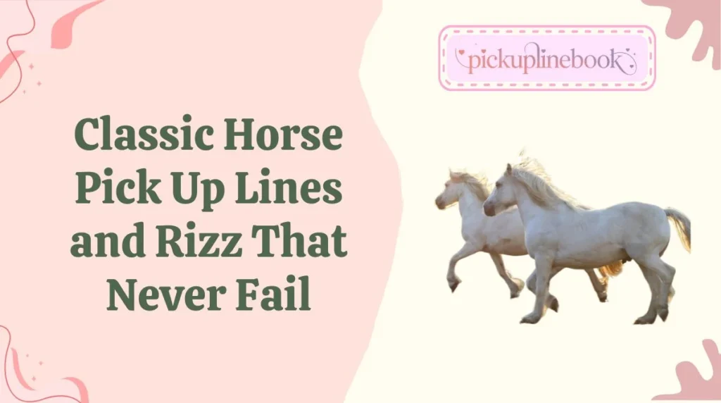 Classic Horse Pick Up Lines and Rizz That Never Fail