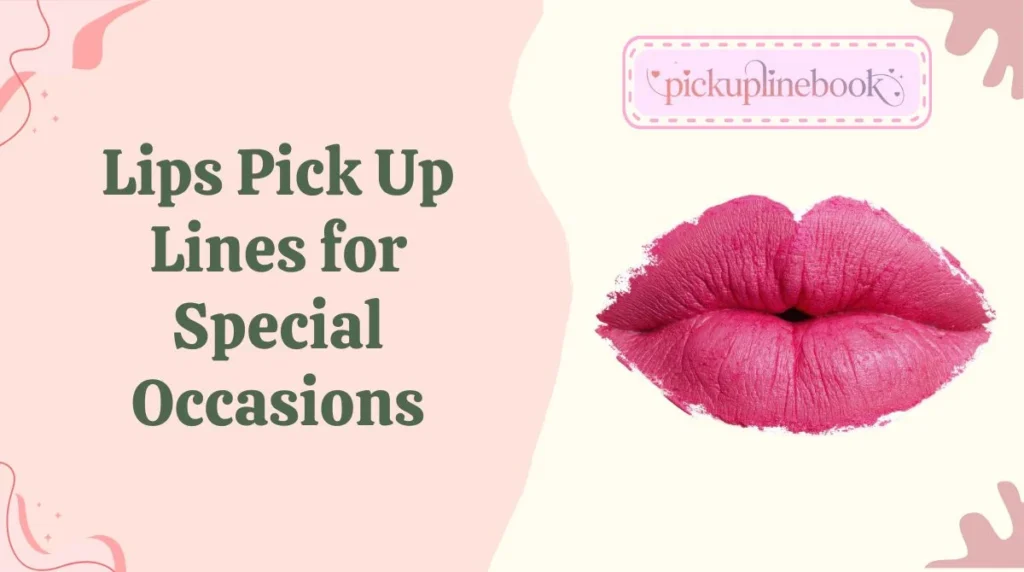 Lips Pick Up Lines for Special Occasions
