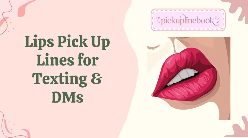 Lips Pick Up Lines for Texting & DMs